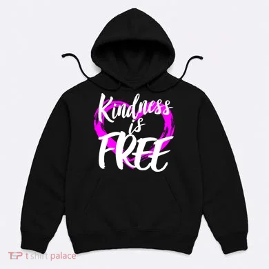 Kindness Is Free Hoodie