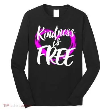 Kindness Is Free Long Sleeve Shirt