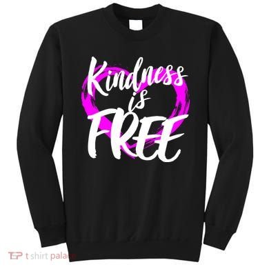 Kindness Is Free Sweatshirt