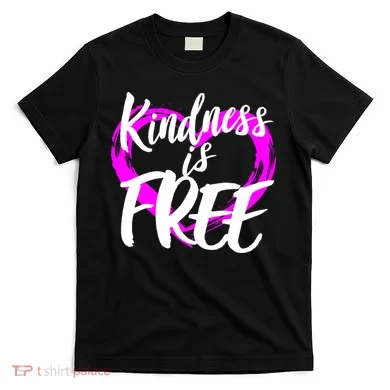 Kindness Is Free T-Shirt