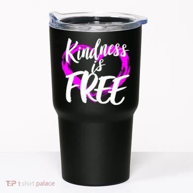 Kindness Is Free Tumbler