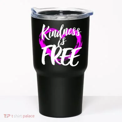Kindness Is Free Tumbler