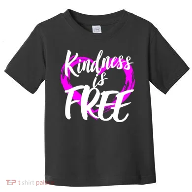 Kindness Is Free Toddler T-Shirt