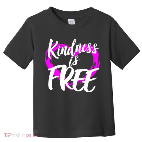 Kindness Is Free Toddler T-Shirt in the selected color