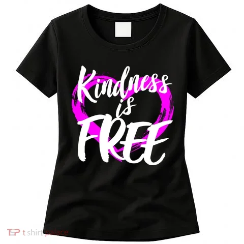 Kindness Is Free Women's T-Shirt in the selected color