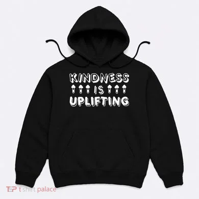 Kindness Is Uplifting Hoodie