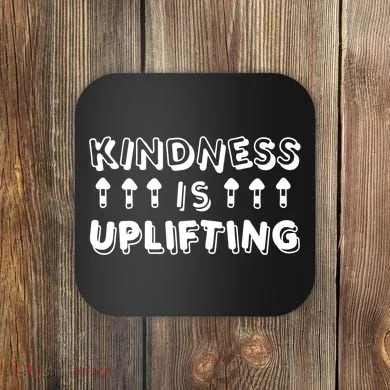 Kindness Is Uplifting Coaster