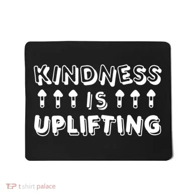 Kindness Is Uplifting Mousepad