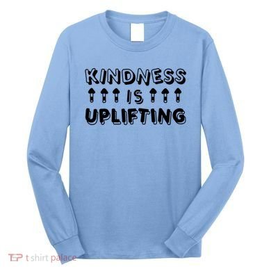 Kindness Is Uplifting Long Sleeve Shirt