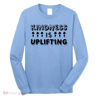 Kindness Is Uplifting Long Sleeve Shirt