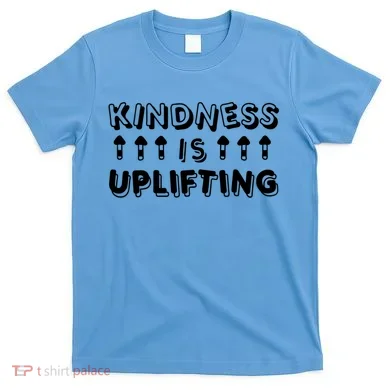 Kindness Is Uplifting T-Shirt