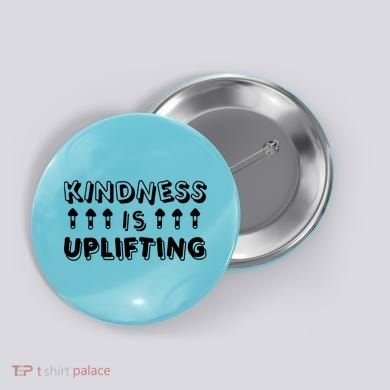 Kindness Is Uplifting Button