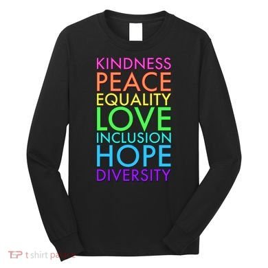 Kindness Peace Equality Love Hope Diversity Long Sleeve Shirt