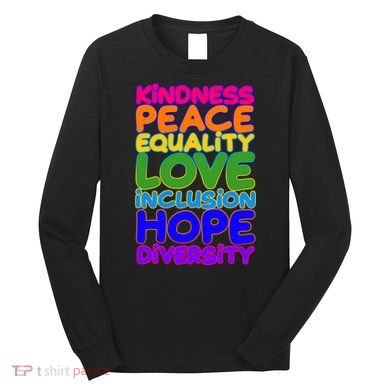 Kindness Peace Equality Love Inclusion Hope Diversity Rainbow Long Sleeve Shirt