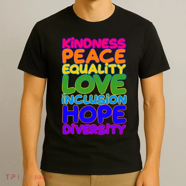 Kindness Peace Equality Love Inclusion Hope Diversity Rainbow T-Shirt