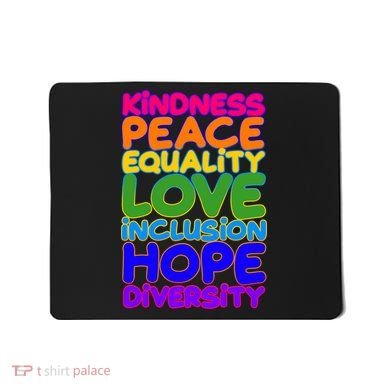 Kindness Peace Equality Love Inclusion Hope Diversity Rainbow Mousepad