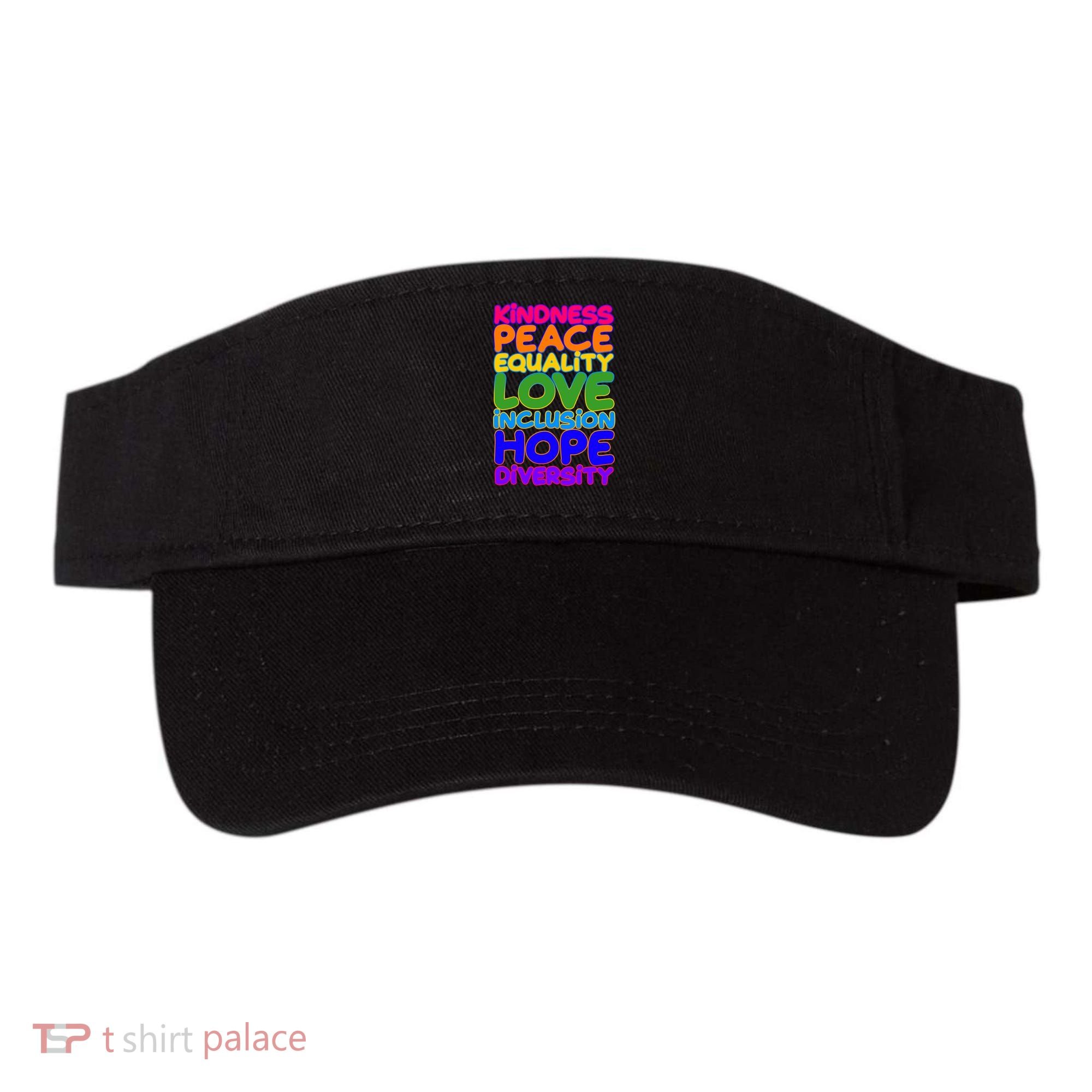 Kindness Peace Equality Love Inclusion Hope Diversity Rainbow Visor