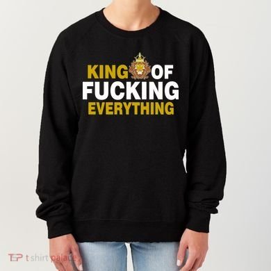 King Of Fucking Everything Women's Sweatshirt