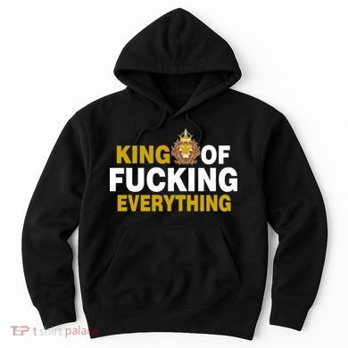 King Of Fucking Everything Hoodie