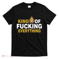 King Of Fucking Everything T-Shirt thumb 0