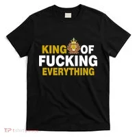 King Of Fucking Everything T-Shirt thumb 0