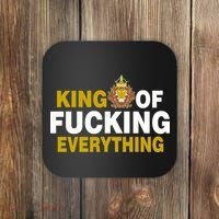 King Of Fucking Everything Coaster thumb 0