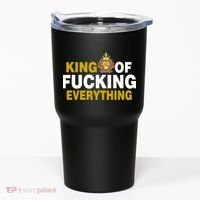 King Of Fucking Everything Tumbler thumb 0