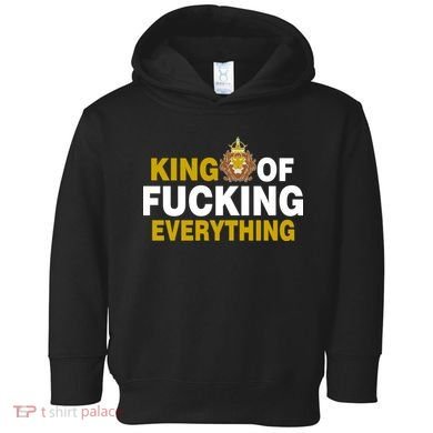 King Of Fucking Everything Toddler Hoodie