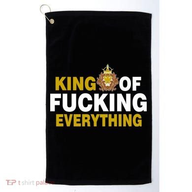 King Of Fucking Everything Golf Towel