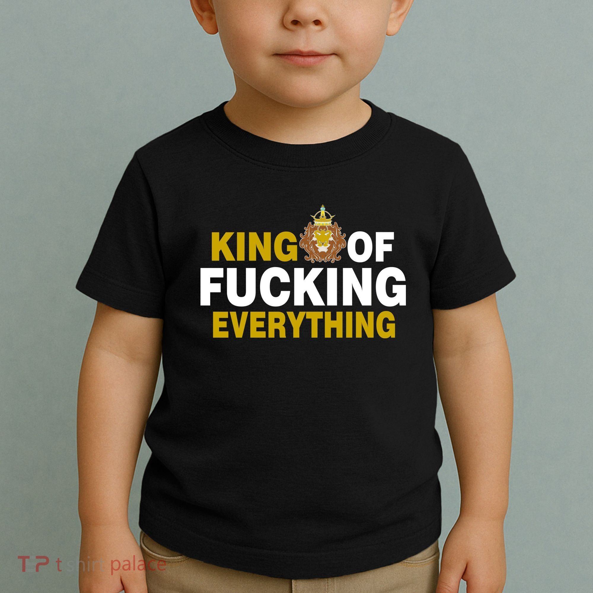 King Of Fucking Everything Toddler T-Shirt