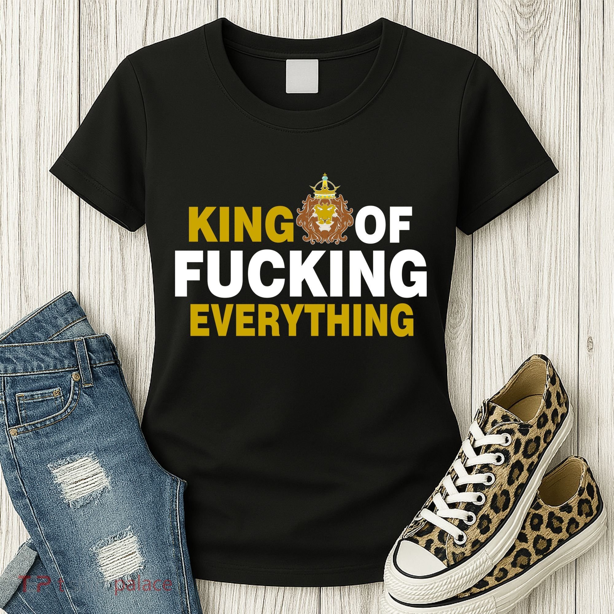 King Of Fucking Everything Women's T-Shirt
