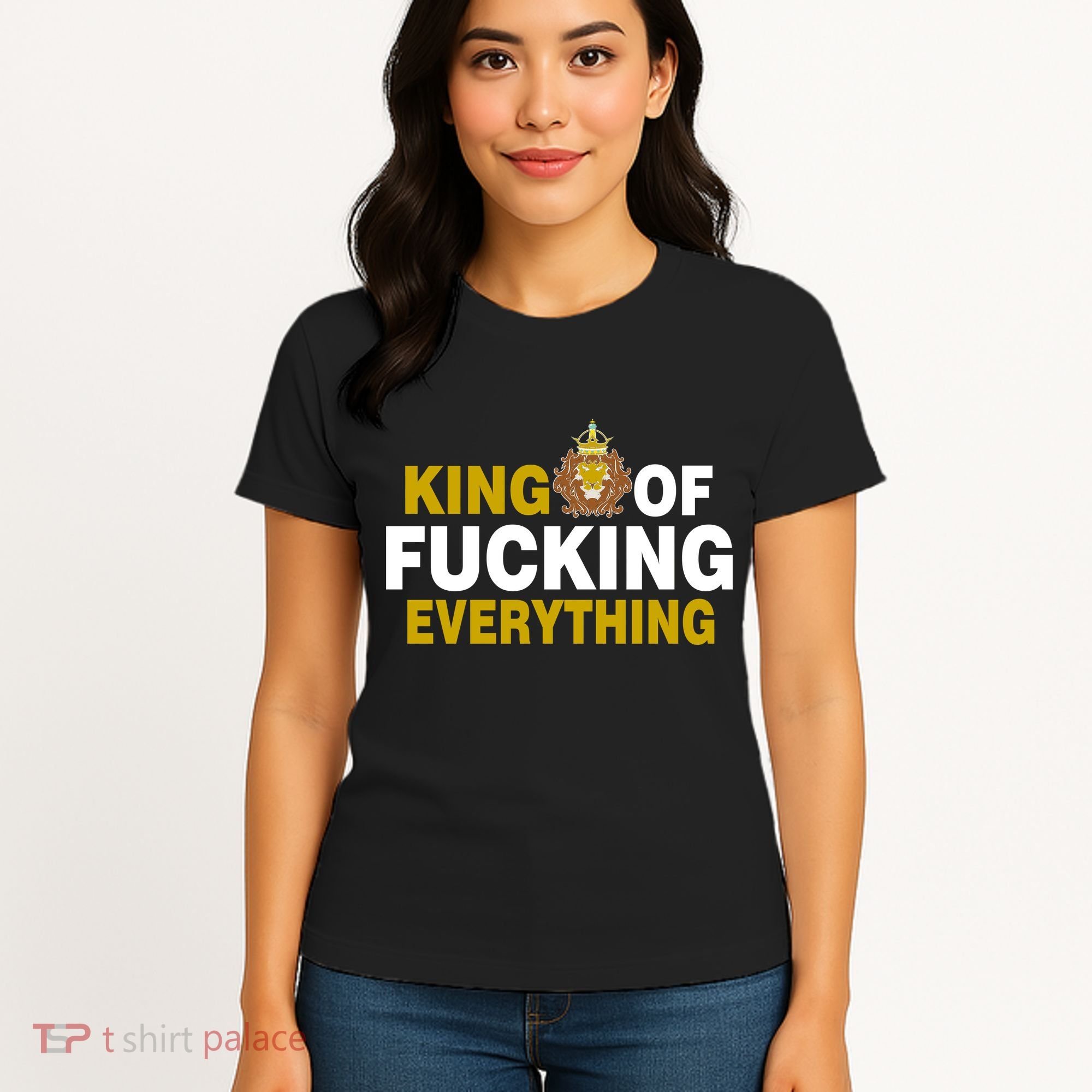 King Of Fucking Everything Women's T-Shirt