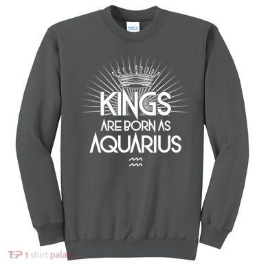Kings Are Born As Aquarius Sweatshirt