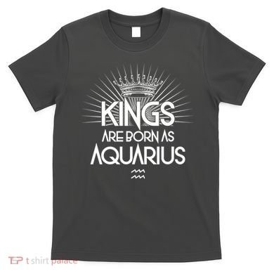 Kings Are Born As Aquarius T-Shirt