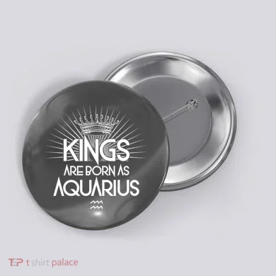 Kings Are Born As Aquarius Button