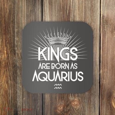 Kings Are Born As Aquarius Coaster