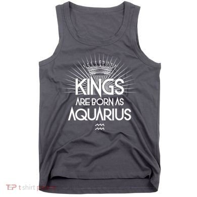 Kings Are Born As Aquarius Tank Top