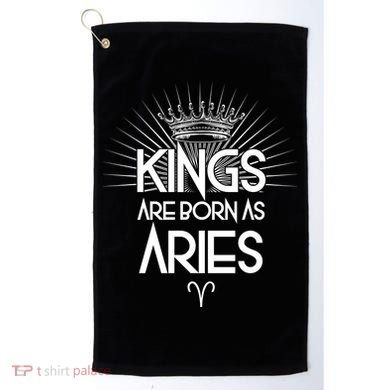 Kings Are Born As Aries Golf Towel