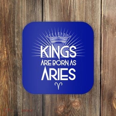 Kings Are Born As Aries Coaster