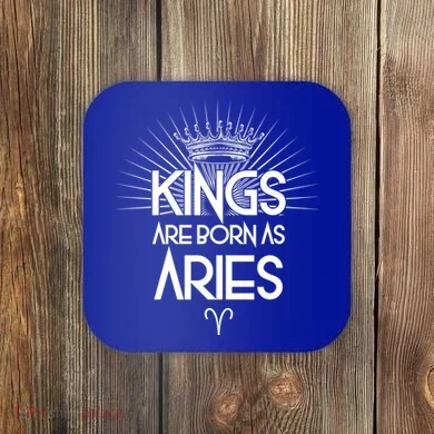Kings Are Born As Aries Coaster