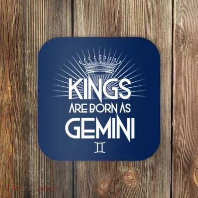 Kings Are Born As Gemini Coaster