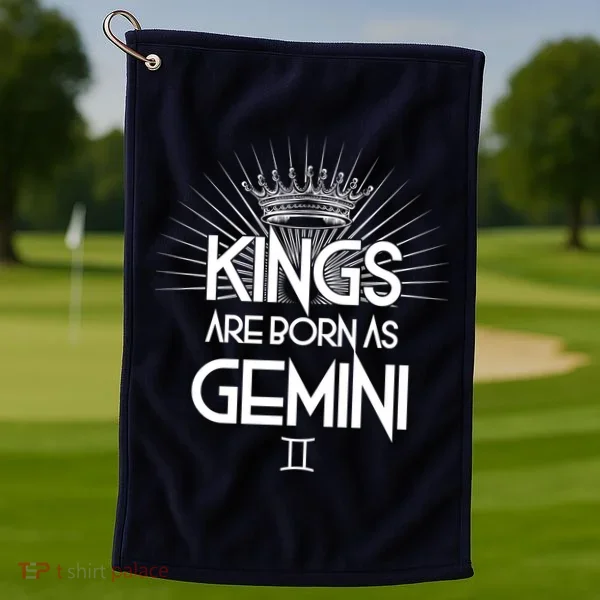Kings Are Born As Gemini Golf Towel