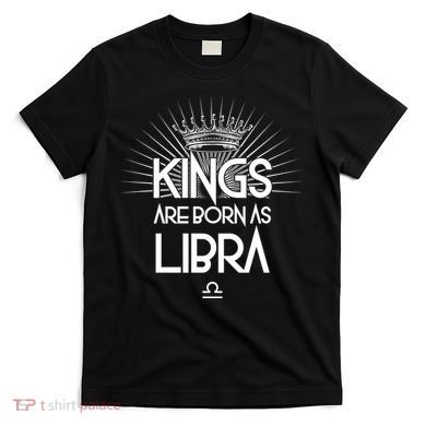 Kings Are Born As Libra T-Shirt