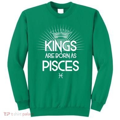 Kings Are Born As Pisces Sweatshirt