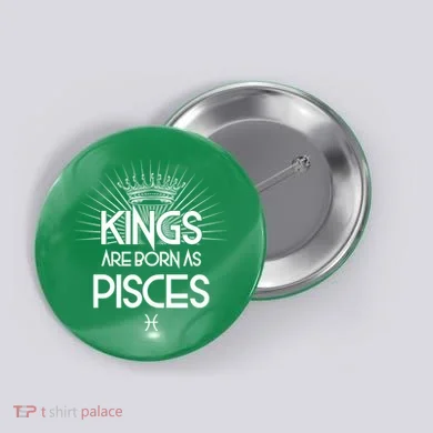 Kings Are Born As Pisces Button