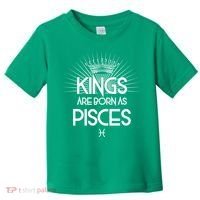 Kings Are Born As Pisces Toddler T-Shirt thumb 0