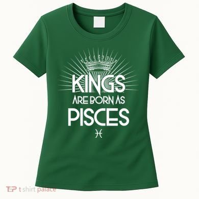 Kings Are Born As Pisces Women's T-Shirt