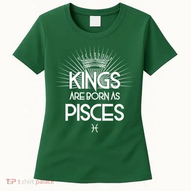 Kings Are Born As Pisces Women's T-Shirt