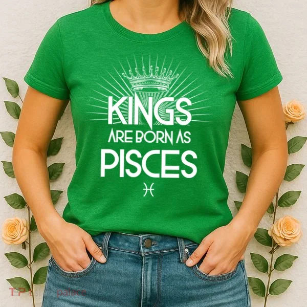 Kings Are Born As Pisces Women's T-Shirt