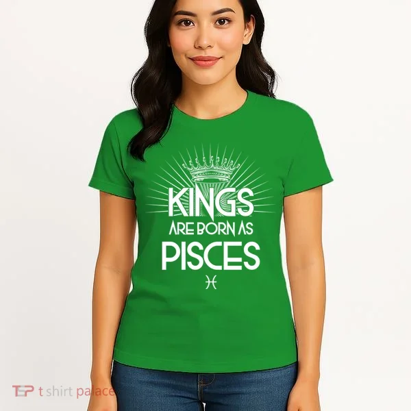 Kings Are Born As Pisces Women's T-Shirt